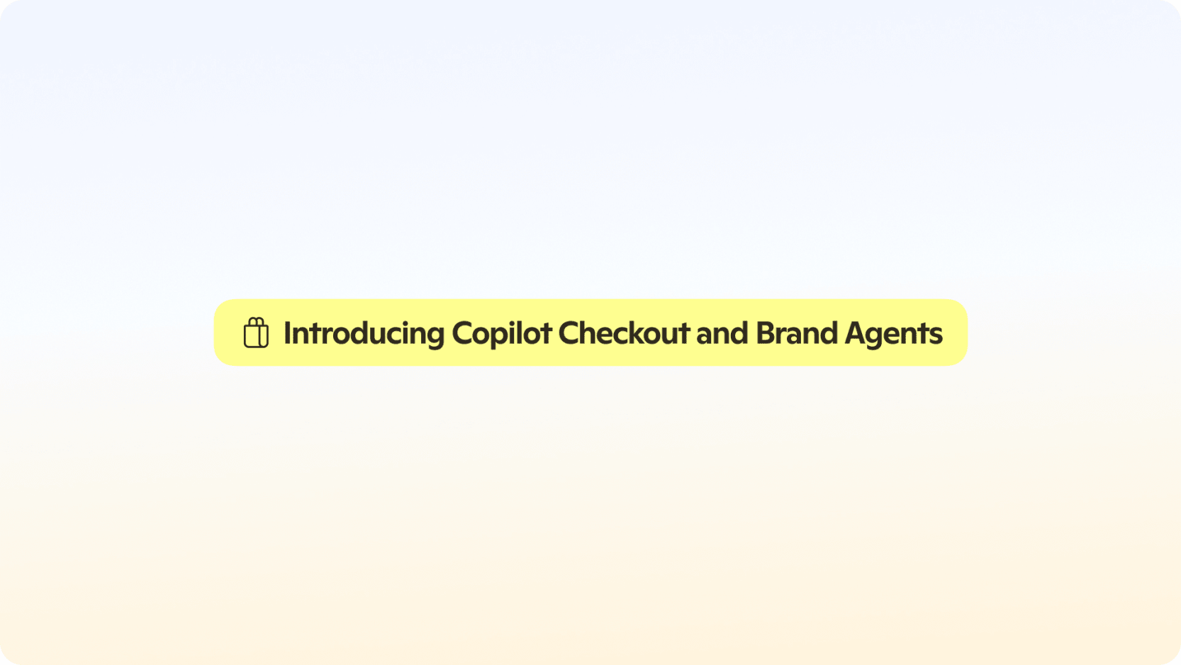 Yellow badge graphic with a shopping bag icon and the text “Introducing Copilot Checkout and Brand Agents” on a soft gradient background.